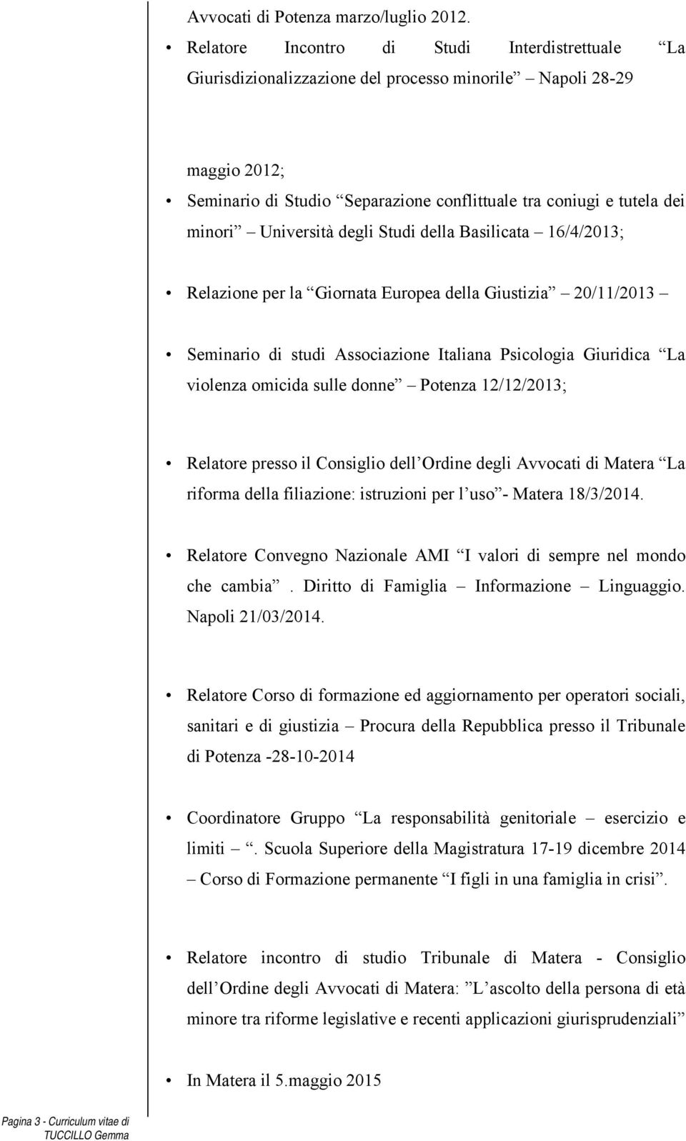 Università degli Studi della Basilicata 16/4/2013; Relazione per la Giornata Europea della Giustizia 20/11/2013 Seminario di studi Associazione Italiana Psicologia Giuridica La violenza omicida sulle