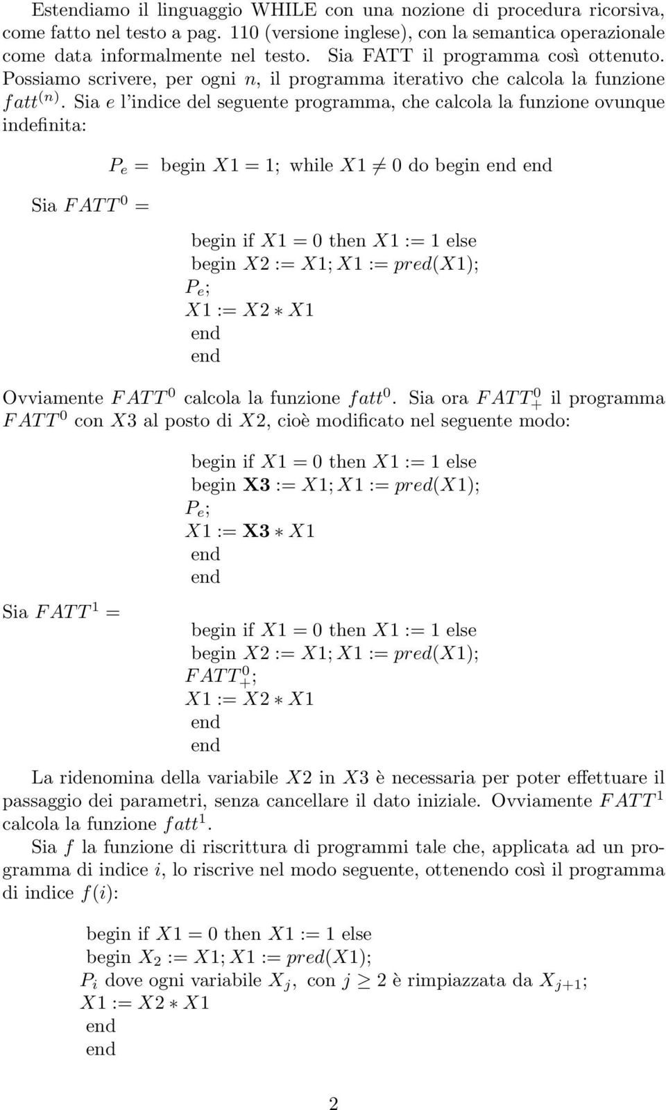 Sia e l indice del seguente programma, che calcola la funzione ovunque indefinita: Sia F AT T 0 = P e = begin X1 = 1; while X1 0 do begin P e ; Ovviamente F AT T 0 calcola la funzione fatt 0.