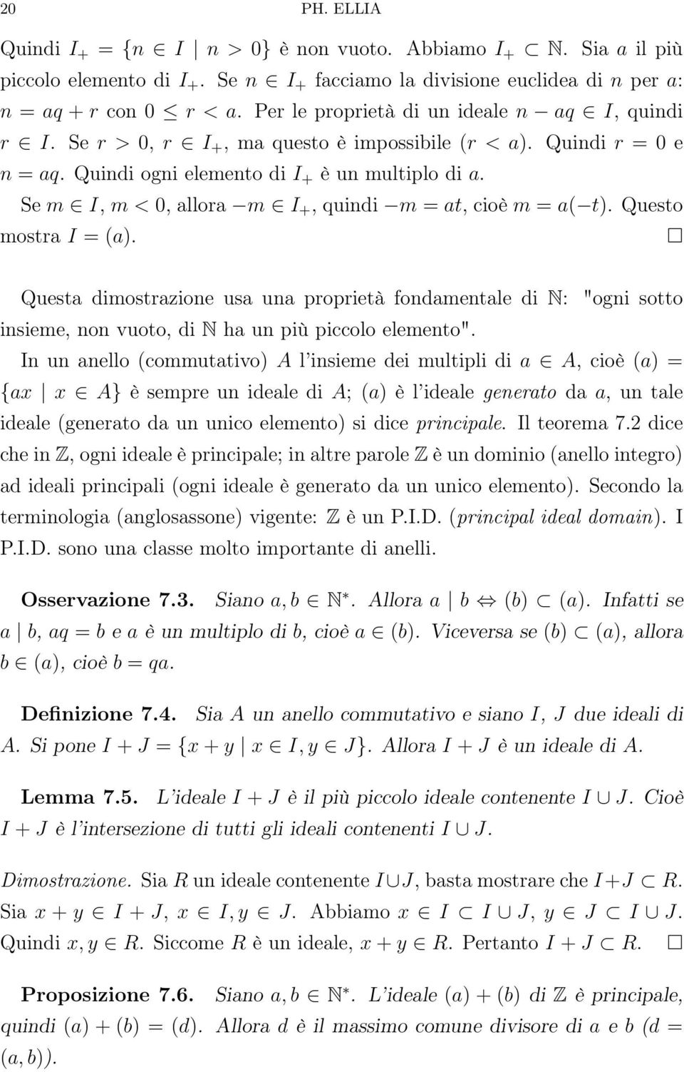 Se m I, m < 0, allora m I +, quindi m = at, cioè m = a( t). Questo mostra I = (a).