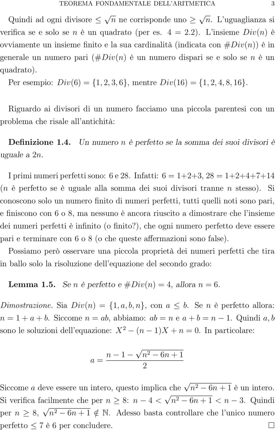 Per esempio: Div(6) = {1, 2, 3, 6}, mentre Div(16) = {1, 2, 4, 8, 16}. Riguardo ai divisori di un numero facciamo una piccola parentesi con un problema che risale all antichità: Definizione 1.4. uguale a 2n.