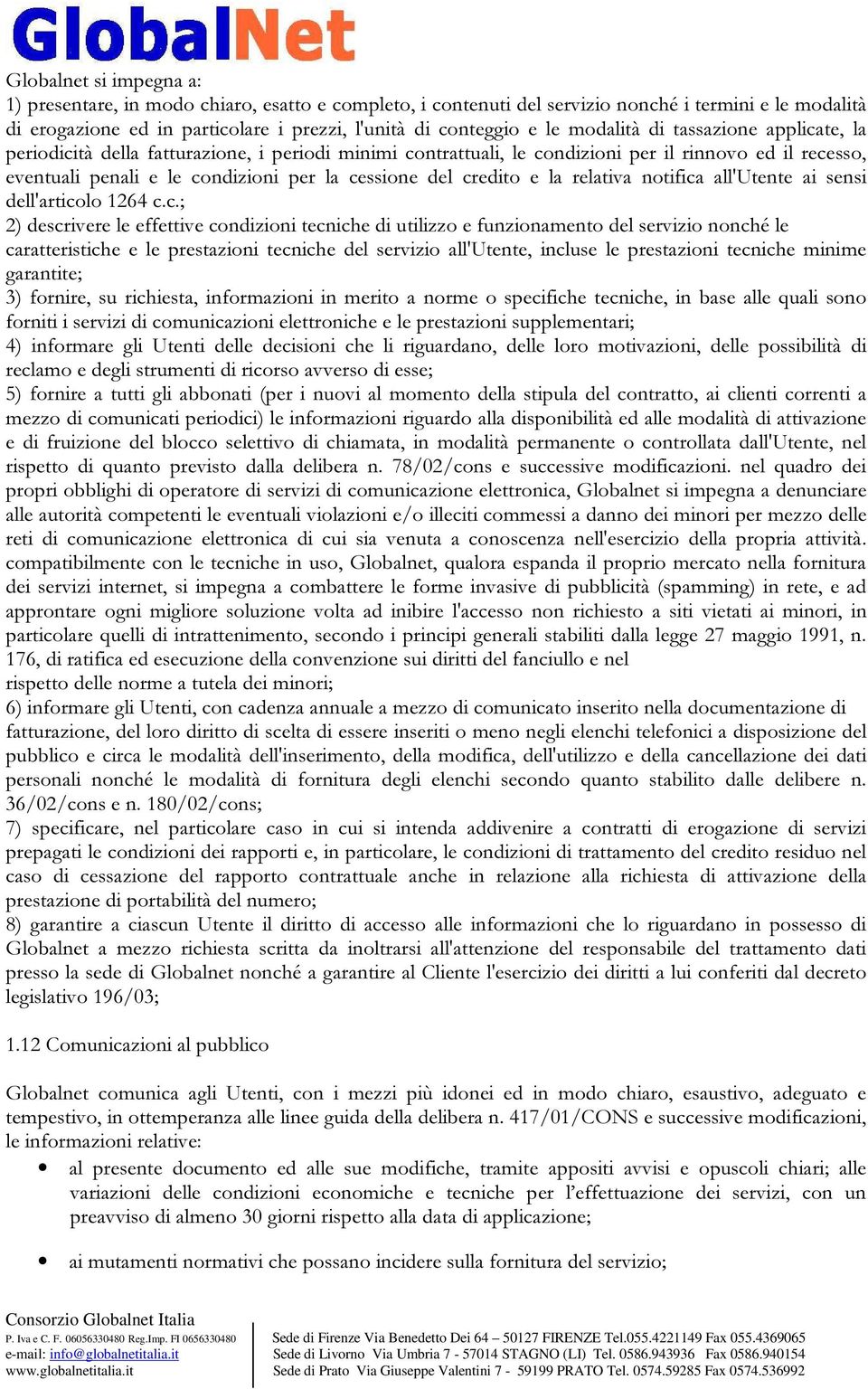 credito e la relativa notifica all'utente ai sensi dell'articolo 1264 c.c.; 2) descrivere le effettive condizioni tecniche di utilizzo e funzionamento del servizio nonché le caratteristiche e le