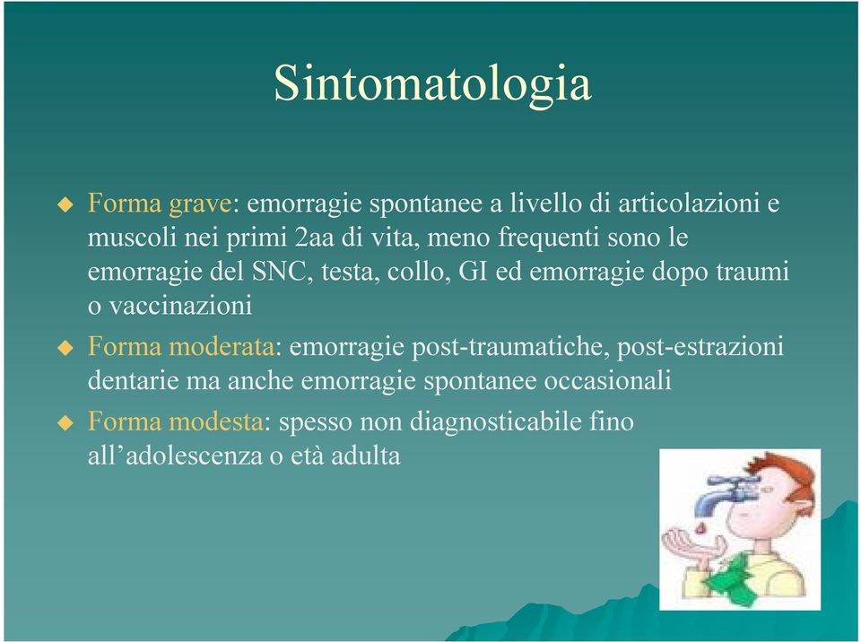 o vaccinazioni Forma moderata: emorragie post-traumatiche, post-estrazioni dentarie ma anche