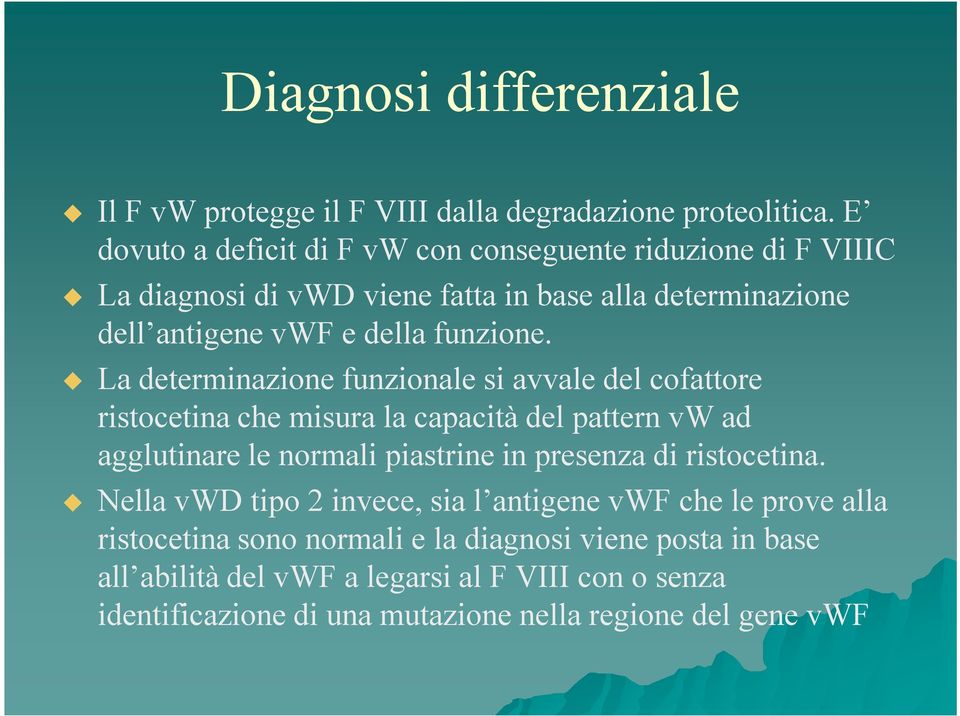 La determinazione funzionale si avvale del cofattore ristocetina che misura la capacità del pattern vw ad agglutinare le normali piastrine in presenza di