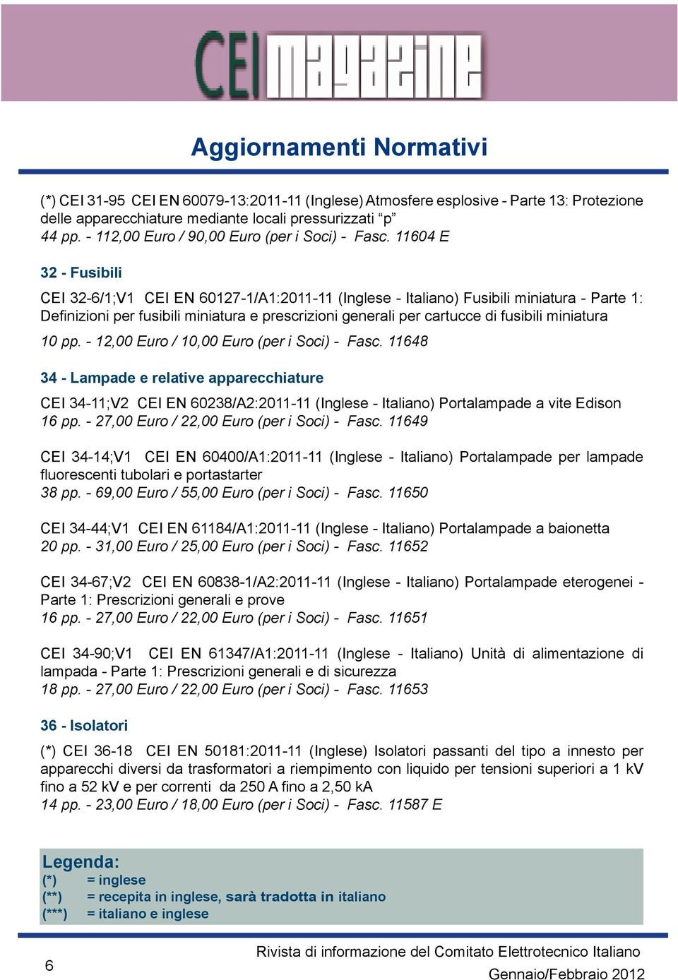 11604 E 32 - Fusibili CEI 32-6/1;V1 CEI EN 60127-1/A1:2011-11 (Inglese - Italiano) Fusibili miniatura - Parte 1: Definizioni per fusibili miniatura e prescrizioni generali per cartucce di fusibili