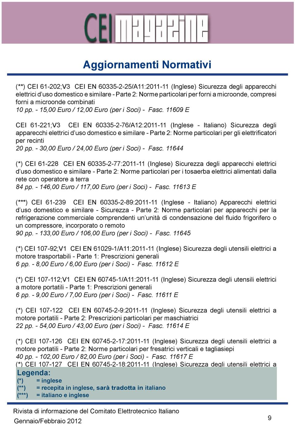 11609 E CEI 61-221;V3 CEI EN 60335-2-76/A12:2011-11 (Inglese - Italiano) Sicurezza degli apparecchi elettrici d uso domestico e similare - Parte 2: Norme particolari per gli elettrificatori per