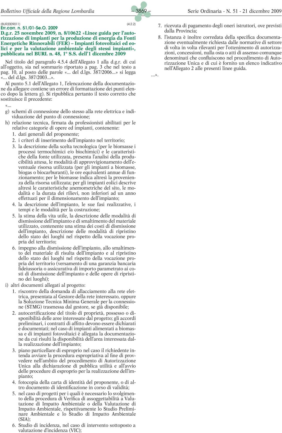 impianti», pubblicata nel BURL n. 48, 1º S.S. dell 1 dicembre 2009 Nel titolo del paragrafo 4.5.4 dell Allegato 1 alla d.g.r. di cui all oggetto, sia nel sommario riportato a pag.