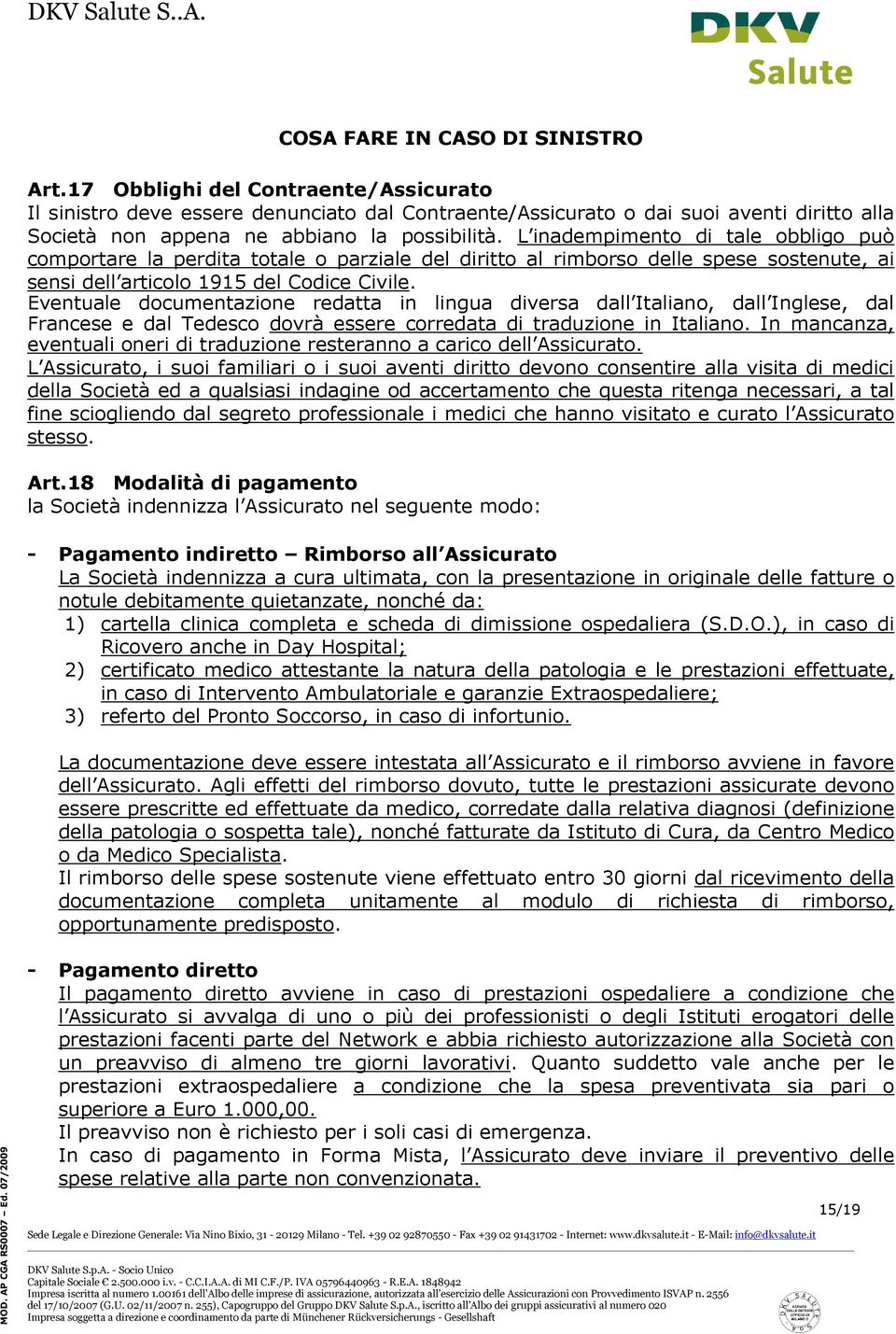 L inadempimento di tale obbligo può comportare la perdita totale o parziale del diritto al rimborso delle spese sostenute, ai sensi dell articolo 1915 del Codice Civile.