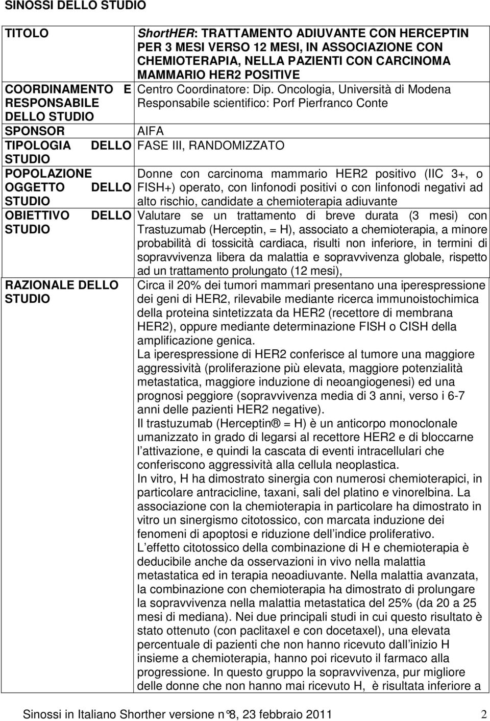 Oncologia, Università di Modena Responsabile scientifico: Porf Pierfranco Conte SPONSOR AIFA TIPOLOGIA DELLO FASE III, RANDOMIZZATO POPOLAZIONE OGGETTO DELLO alto rischio, candidate a chemioterapia