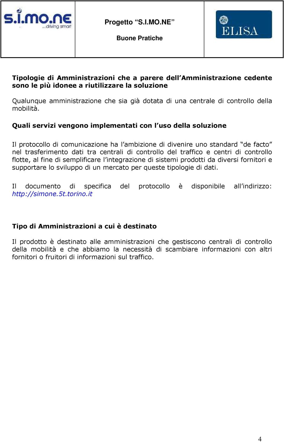 Quali servizi vengono implementati con l uso della soluzione Il protocollo di comunicazione ha l ambizione di divenire uno standard de facto nel trasferimento dati tra centrali di controllo del