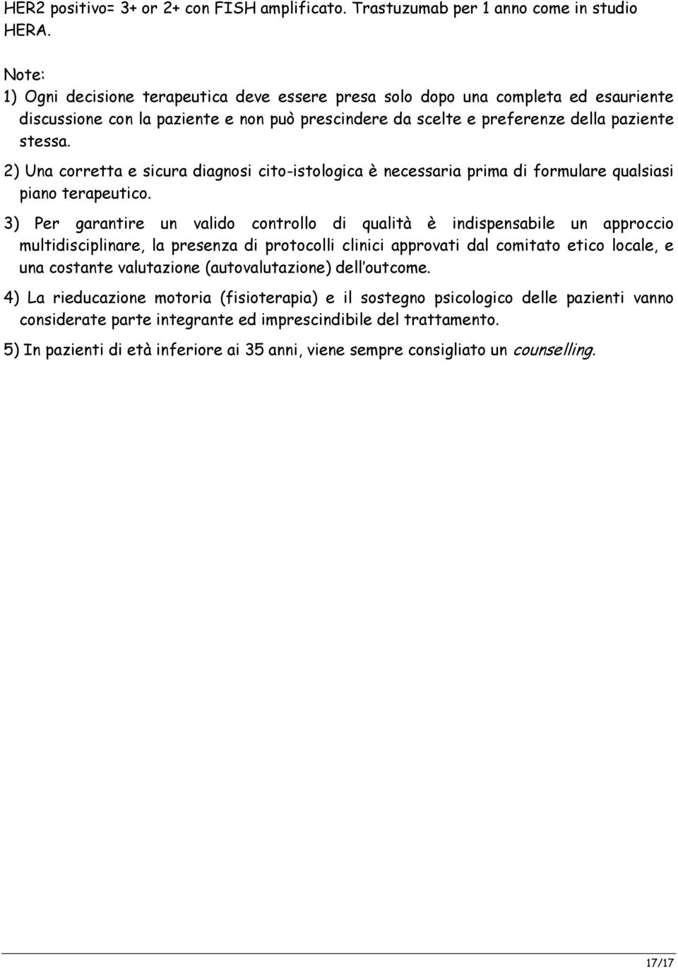 2) Una corretta e sicura diagnosi cito-istologica è necessaria prima di formulare qualsiasi piano terapeutico.