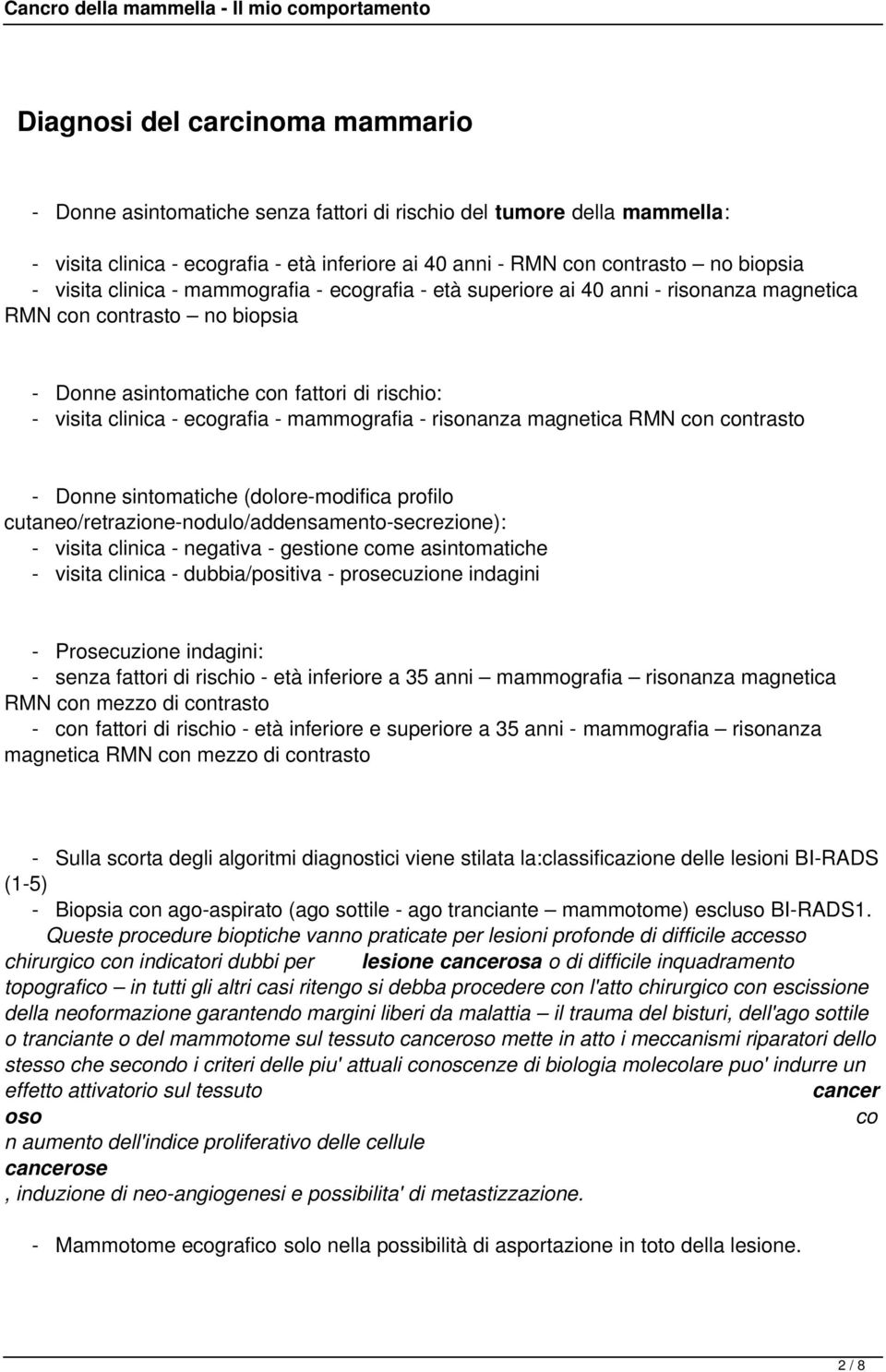 mammografia - risonanza magnetica RMN con contrasto - Donne sintomatiche (dolore-modifica profilo cutaneo/retrazione-nodulo/addensamento-secrezione): - visita clinica - negativa - gestione come