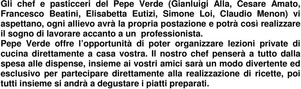 Pepe Verde offre l opportunità di poter organizzare lezioni private di cucina direttamente a casa vostra.