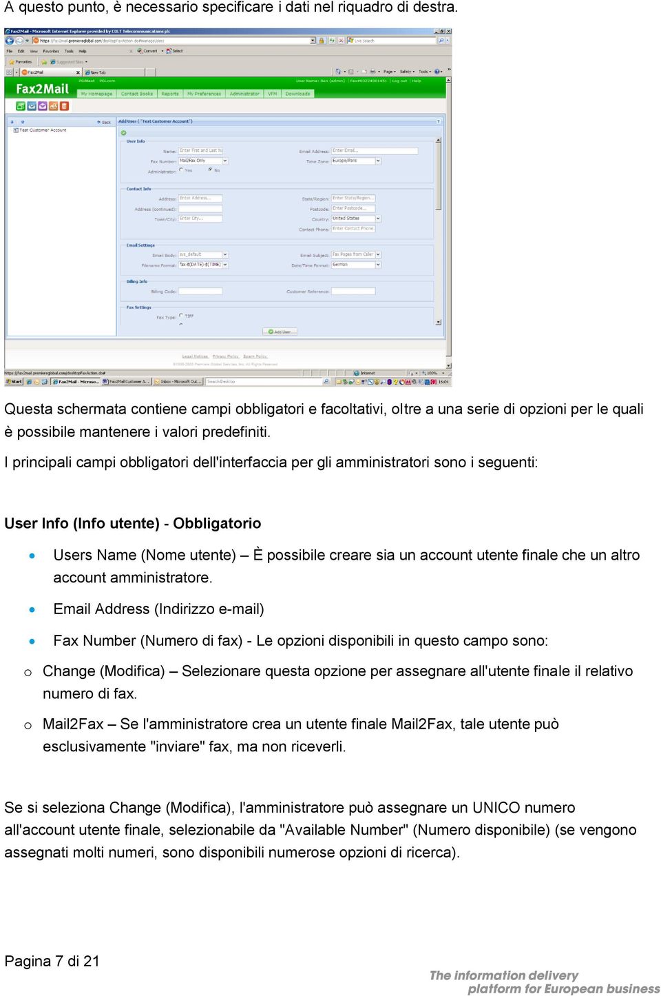 I principali campi obbligatori dell'interfaccia per gli amministratori sono i seguenti: User Info (Info utente) - Obbligatorio Users Name (Nome utente) È possibile creare sia un account utente finale