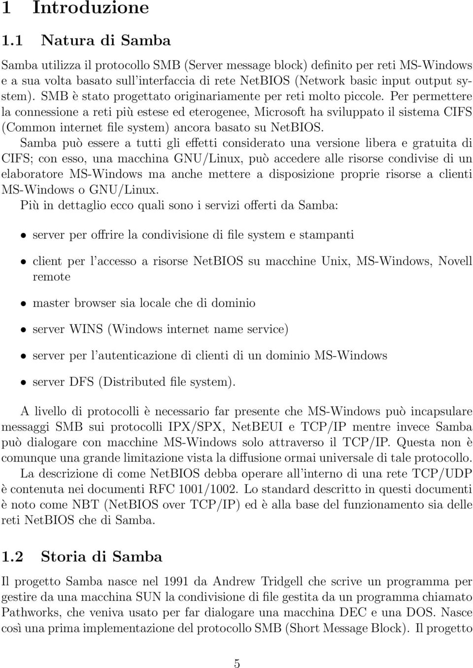 SMB è stato progettato originariamente per reti molto piccole.