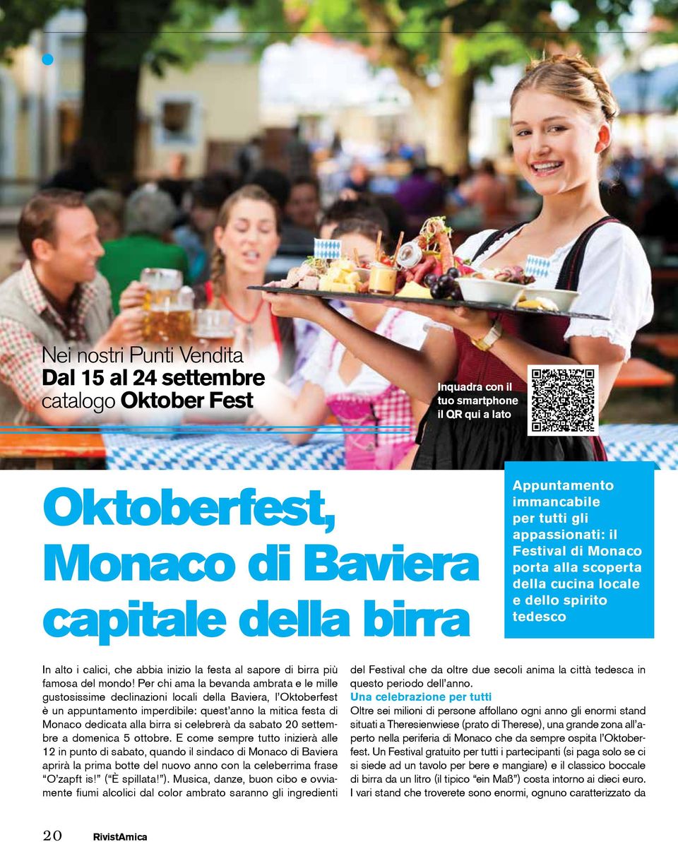Per chi ama la bevanda ambrata e le mille gustosissime declinazioni locali della Baviera, l Oktoberfest è un appuntamento imperdibile: quest anno la mitica festa di Monaco dedicata alla birra si