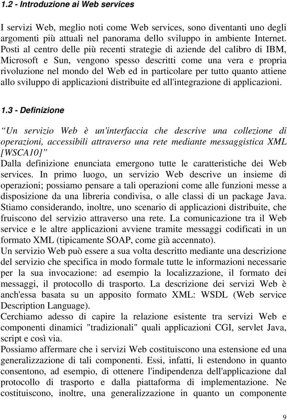 quanto attiene allo sviluppo di applicazioni distribuite ed all'integrazione di applicazioni. 1.