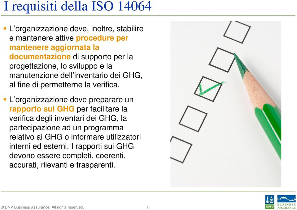 L organizzazione dove preparare un rapporto sui GHG per facilitare la verifica degli inventari dei GHG, la partecipazione ad un programma