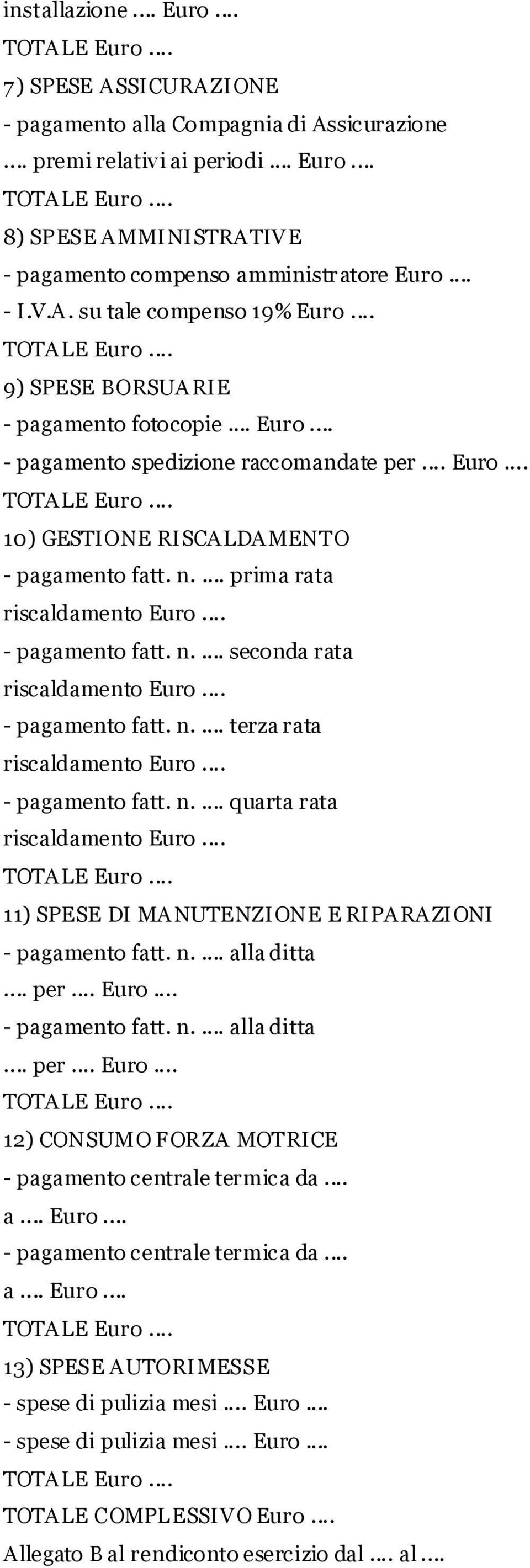 ... prima rata - pagamento fatt. n.... seconda rata - pagamento fatt. n.... terza rata - pagamento fatt. n.... quarta rata 11) SPESE DI MANUTENZIONE E RIPARAZIONI - pagamento fatt. n.... alla ditta.