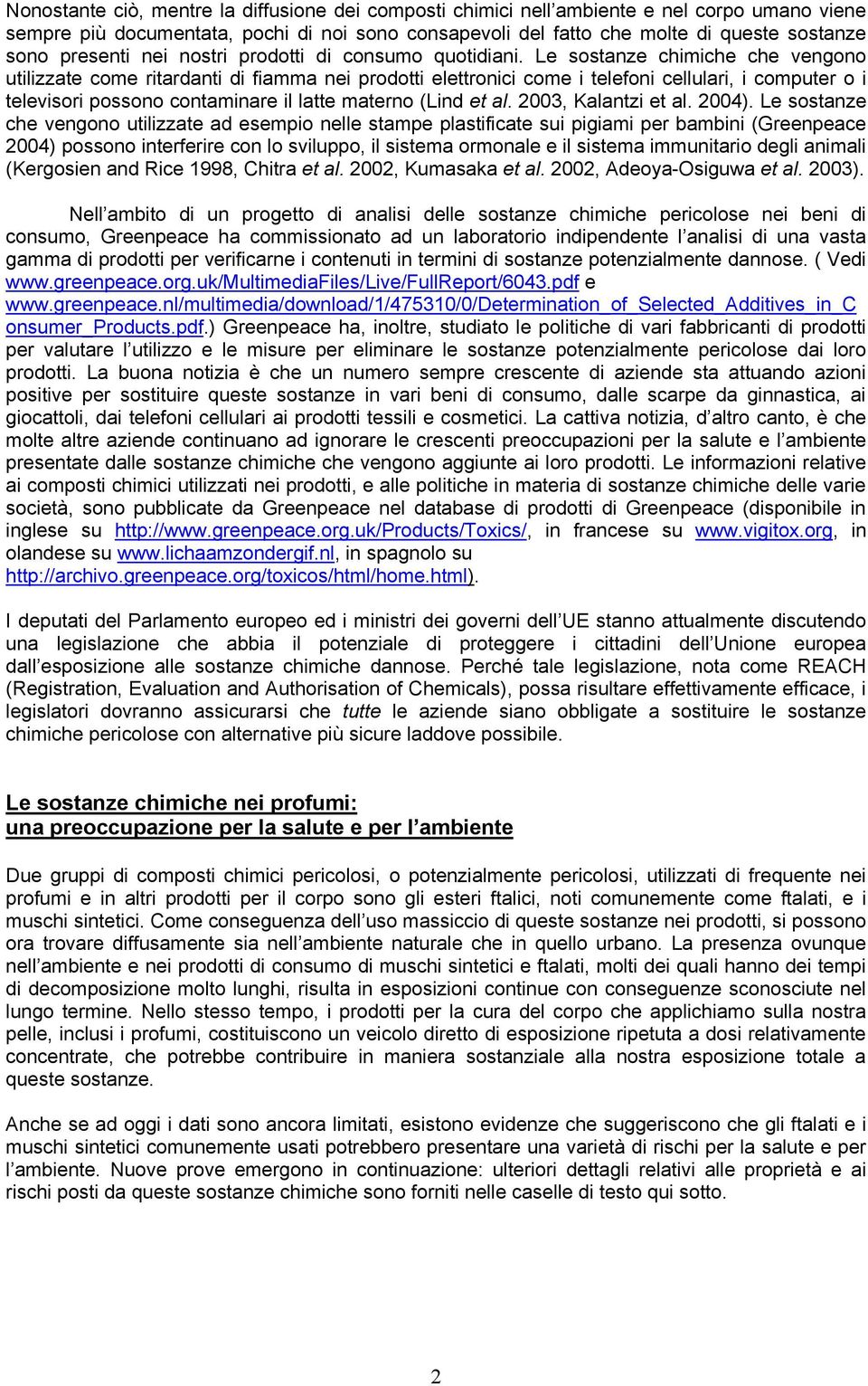 Le sostanze chimiche che vengono utilizzate come ritardanti di fiamma nei prodotti elettronici come i telefoni cellulari, i computer o i televisori possono contaminare il latte materno (Lind et al.