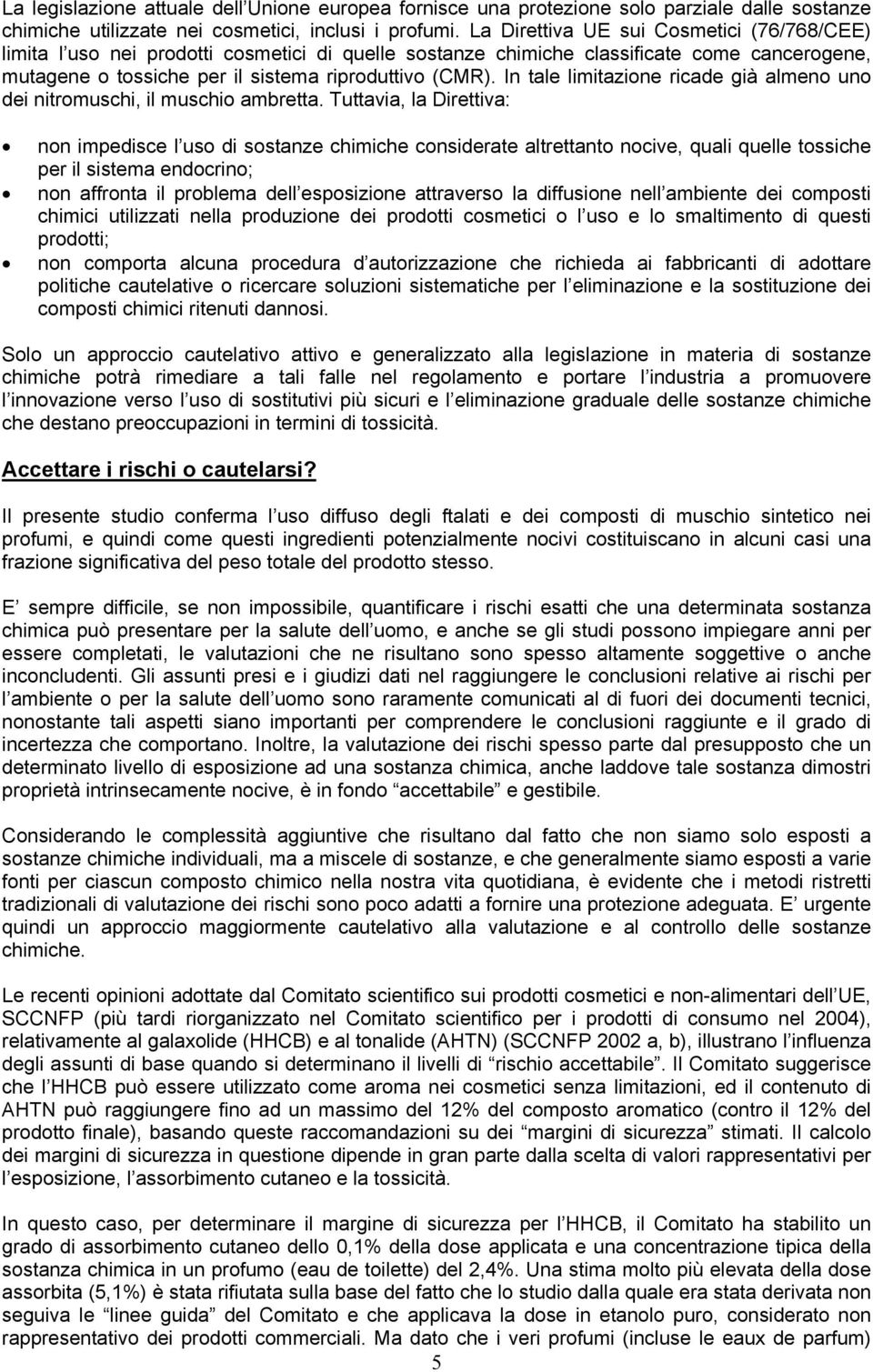 In tale limitazione ricade già almeno uno dei nitromuschi, il muschio ambretta.