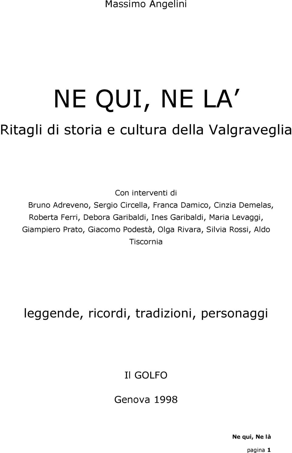 Garibaldi, Ines Garibaldi, Maria Levaggi, Giampiero Prato, Giacomo Podestà, Olga Rivara,