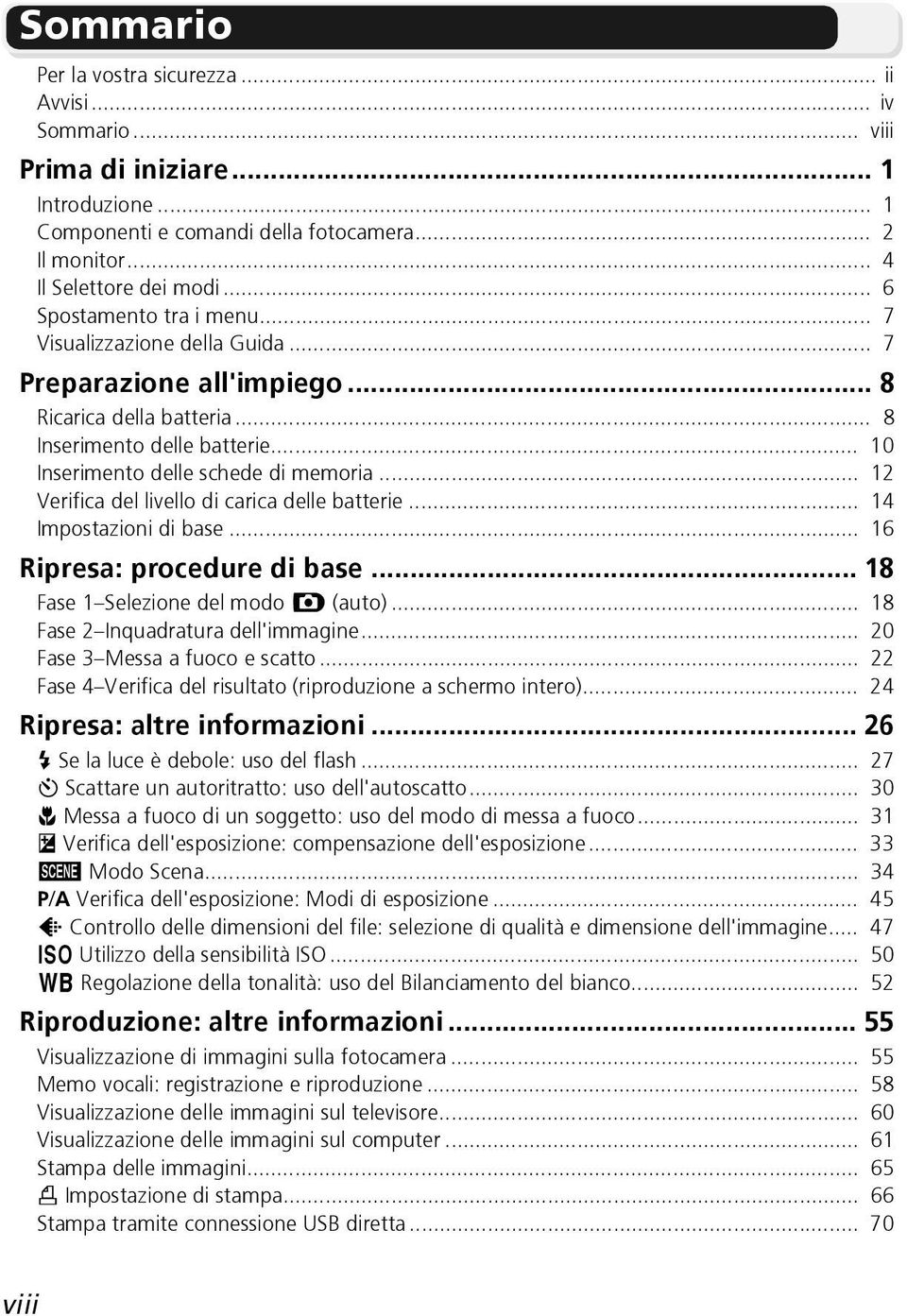 .. 12 Verifica del livello di carica delle batterie... 14 zioni di base... 16 Ripresa: procedure di base... 18 Fase 1 Selezione del modo X (auto)... 18 Fase 2 Inquadratura dell'immagine.