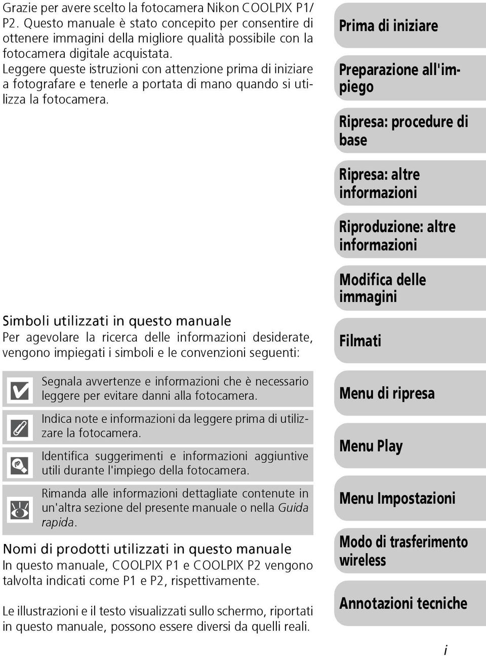 Prima di iniziare Preparazione all'impiego Ripresa: procedure di base Ripresa: altre informazioni Riproduzione: altre informazioni Simboli utilizzati in questo manuale Per agevolare la ricerca delle