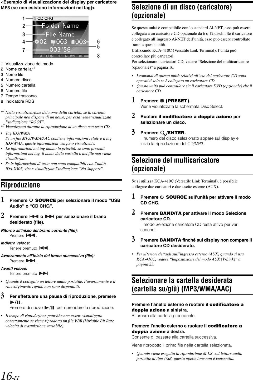 * 2 Visualizzato durante la riproduzione di un disco con testo CD. Tag ID3/WMA Se un file MP3/WMA/AAC contiene informazioni relative a tag ID3/WMA, queste informazioni vengono visualizzate.