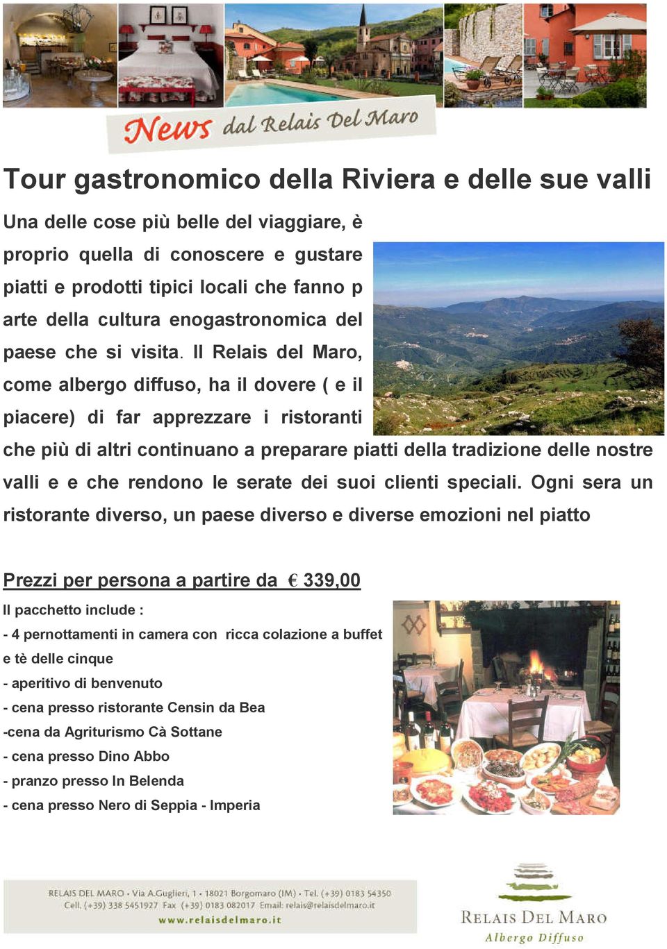 Il Relais del Maro, come albergo diffuso, ha il dovere ( e il piacere) di far apprezzare i ristoranti che più di altri continuano a preparare piatti della tradizione delle nostre valli e e che