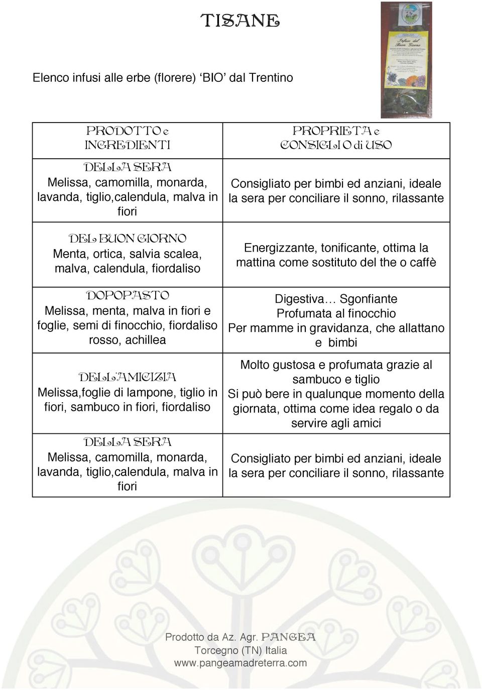 fiordaliso DELLA SERA Melissa, camomilla, monarda, lavanda, tiglio,calendula, malva in fiori Consigliato per bimbi ed anziani, ideale la sera per conciliare il sonno, rilassante Energizzante,