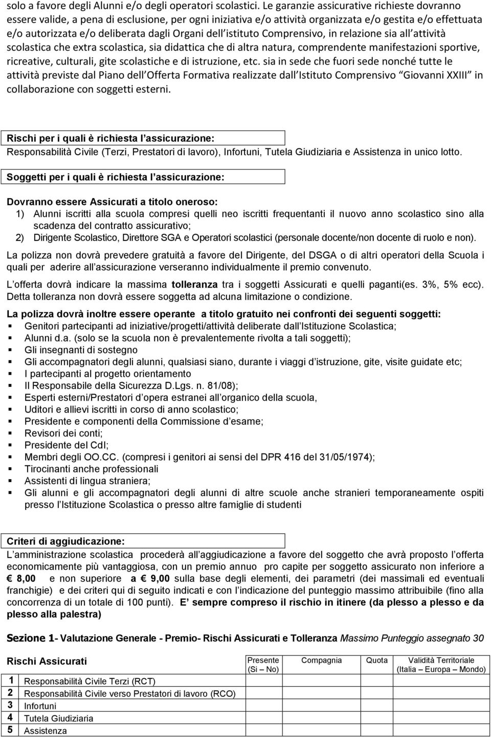 dell istituto Comprensivo, in relazione sia all attività scolastica che extra scolastica, sia didattica che di altra natura, comprendente manifestazioni sportive, ricreative, culturali, gite