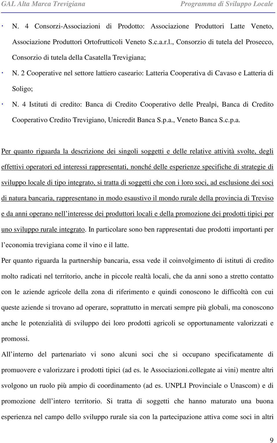 2 Cooperative nel settore lattiero caseario: Latteria Cooperativa di Cavaso e Latteria di Soligo; N.