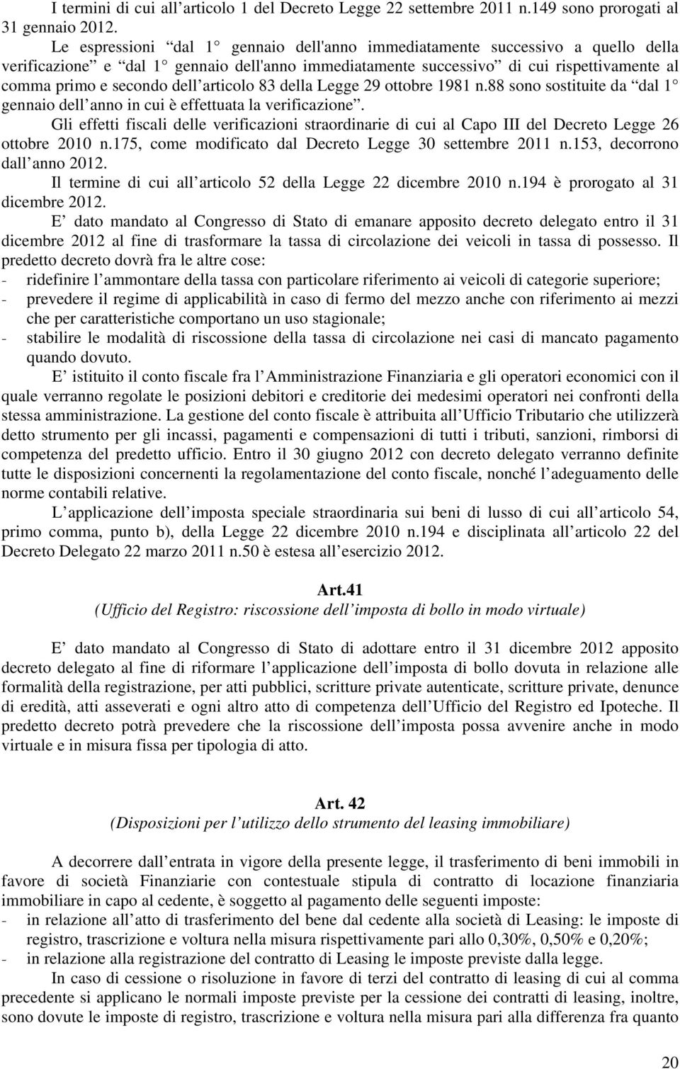 articolo 83 della Legge 29 ottobre 1981 n.88 sono sostituite da dal 1 gennaio dell anno in cui è effettuata la verificazione.