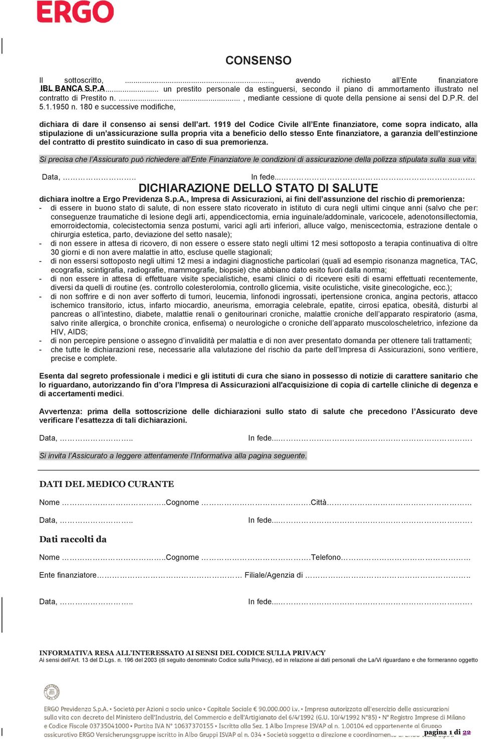 1919 del Codice Civile all Ente finanziatore, come sopra indicato, alla stipulazione di un assicurazione sulla propria vita a beneficio dello stesso Ente finanziatore, a garanzia dell estinzione del