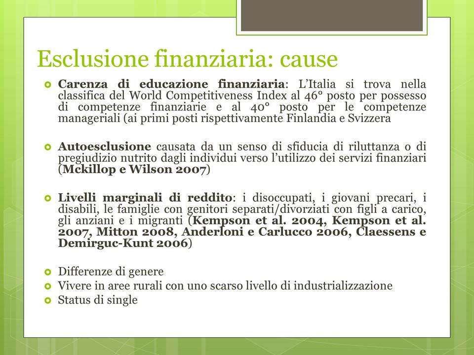 utilizzo dei servizi finanziari (Mckillop e Wilson 2007) Livelli marginali di reddito: i disoccupati, i giovani precari, i disabili, le famiglie con genitori separati/divorziati con figli a carico,