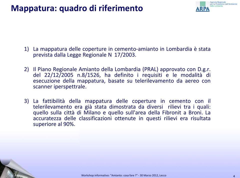 8/1526, ha definito i requisiti e le modalità di esecuzione della mappatura, basate su telerilevamento da aereo con scanner iperspettrale.