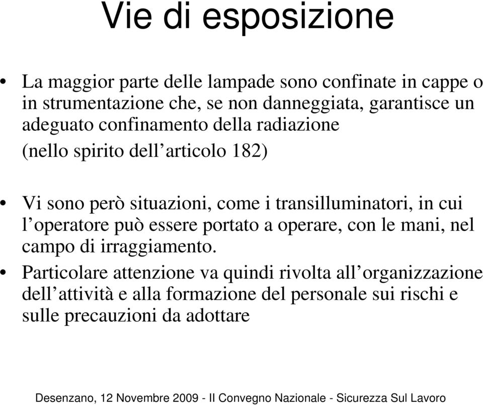 transilluminatori, in cui l operatore può essere portato a operare, con le mani, nel campo di irraggiamento.