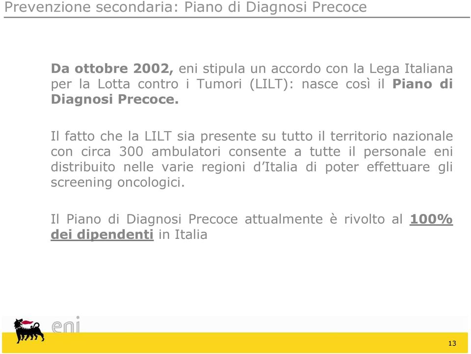 Il fatto che la LILT sia presente su tutto il territorio nazionale con circa 300 ambulatori consente a tutte il personale