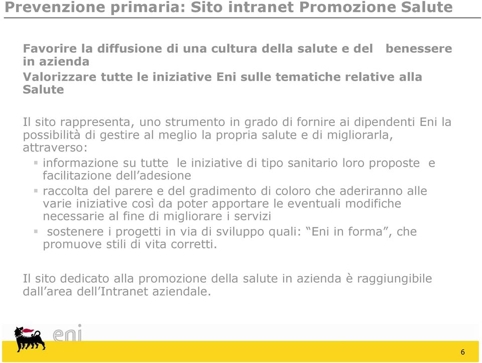 di tipo sanitario loro proposte e facilitazione dell adesione raccolta del parere e del gradimento di coloro che aderiranno alle varie iniziative così da poter apportare le eventuali modifiche