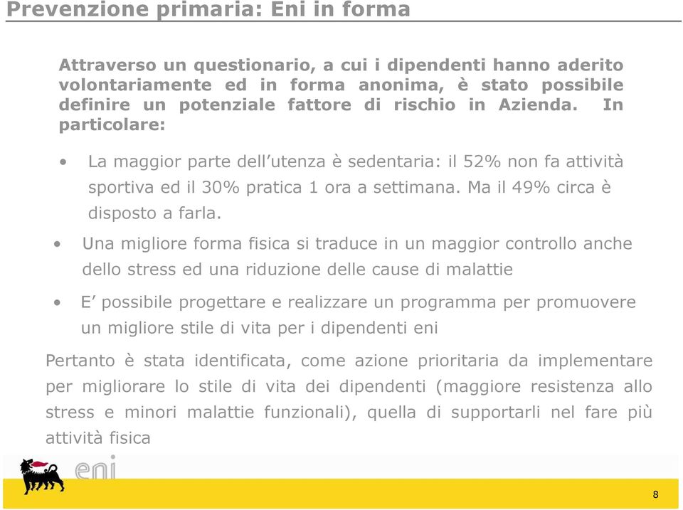 Una migliore forma fisica si traduce in un maggior controllo anche dello stress ed una riduzione delle cause di malattie E possibile progettare e realizzare un programma per promuovere un migliore