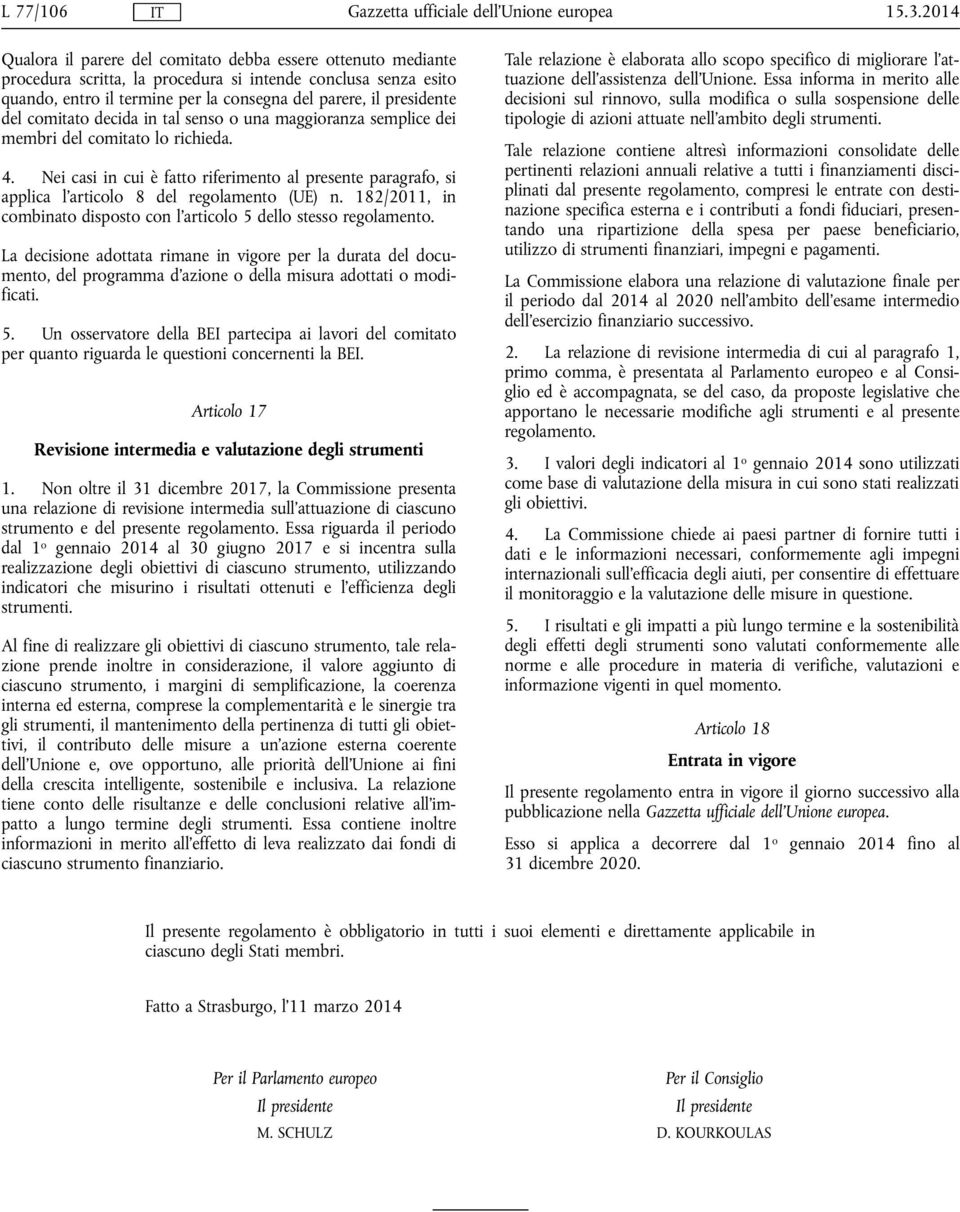 del comitato decida in tal senso o una maggioranza semplice dei membri del comitato lo richieda. 4.