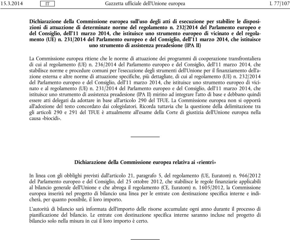 231/2014 del Parlamento europeo e del Consiglio, dell'11 marzo 2014, che istituisce uno strumento di assistenza preadesione (IPA II) La Commissione europea ritiene che le norme di attuazione dei