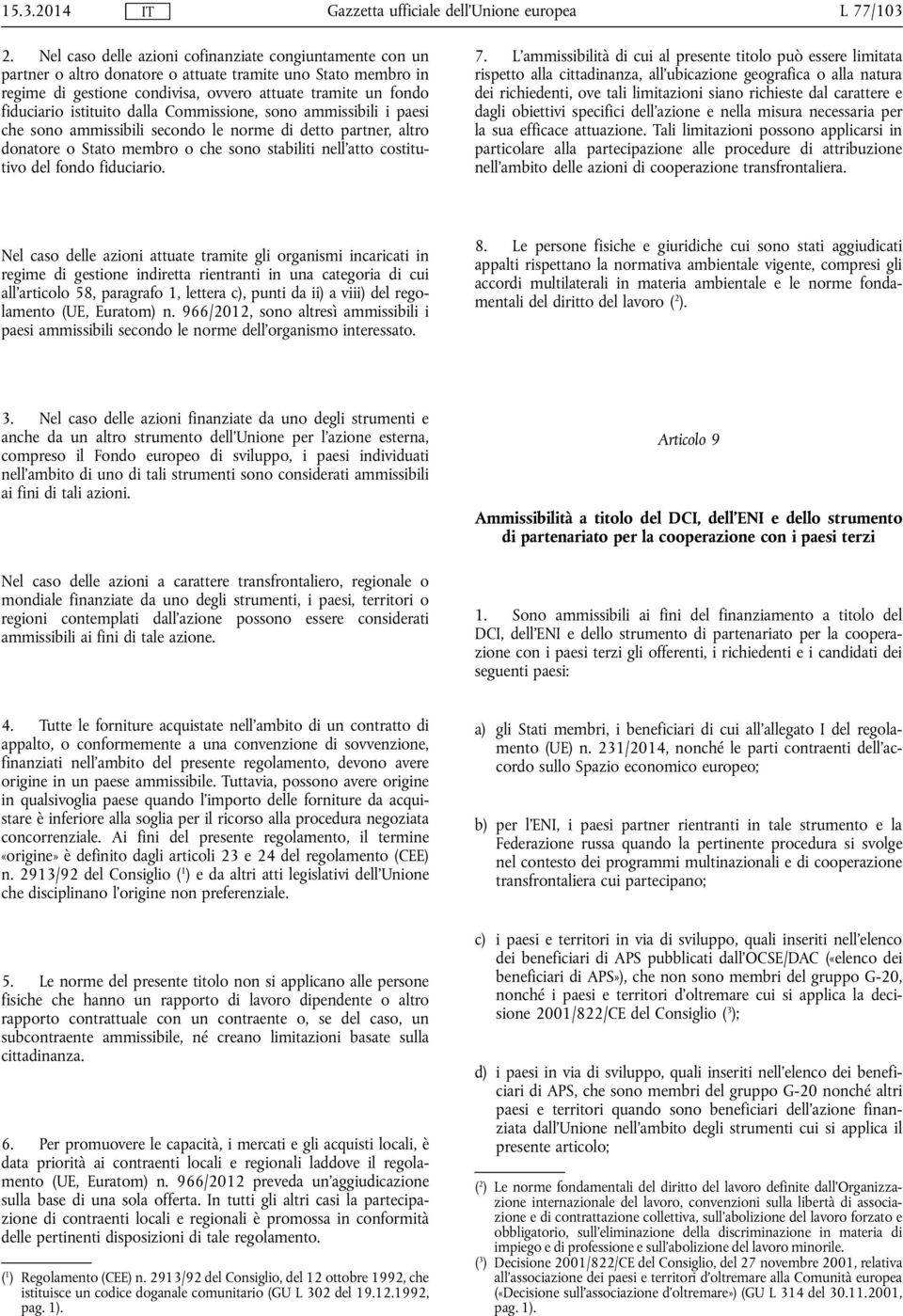 istituito dalla Commissione, sono ammissibili i paesi che sono ammissibili secondo le norme di detto partner, altro donatore o Stato membro o che sono stabiliti nell'atto costitutivo del fondo