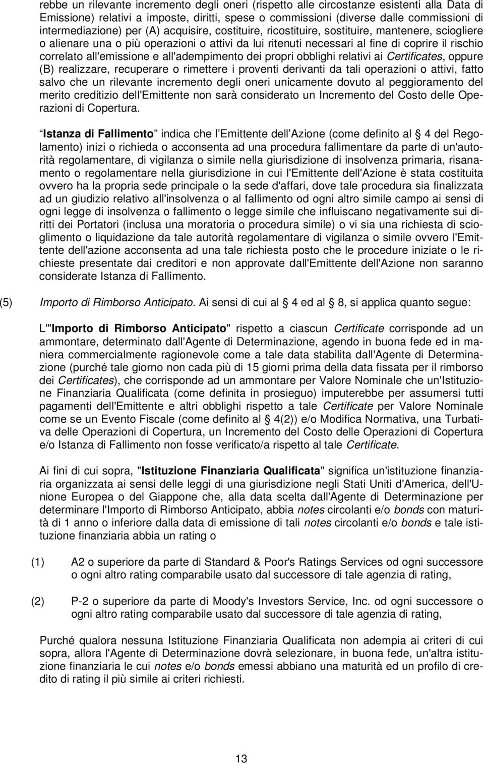 e all'adempimento dei propri obblighi relativi ai Certificates, oppure (B) realizzare, recuperare o rimettere i proventi derivanti da tali operazioni o attivi, fatto salvo che un rilevante incremento