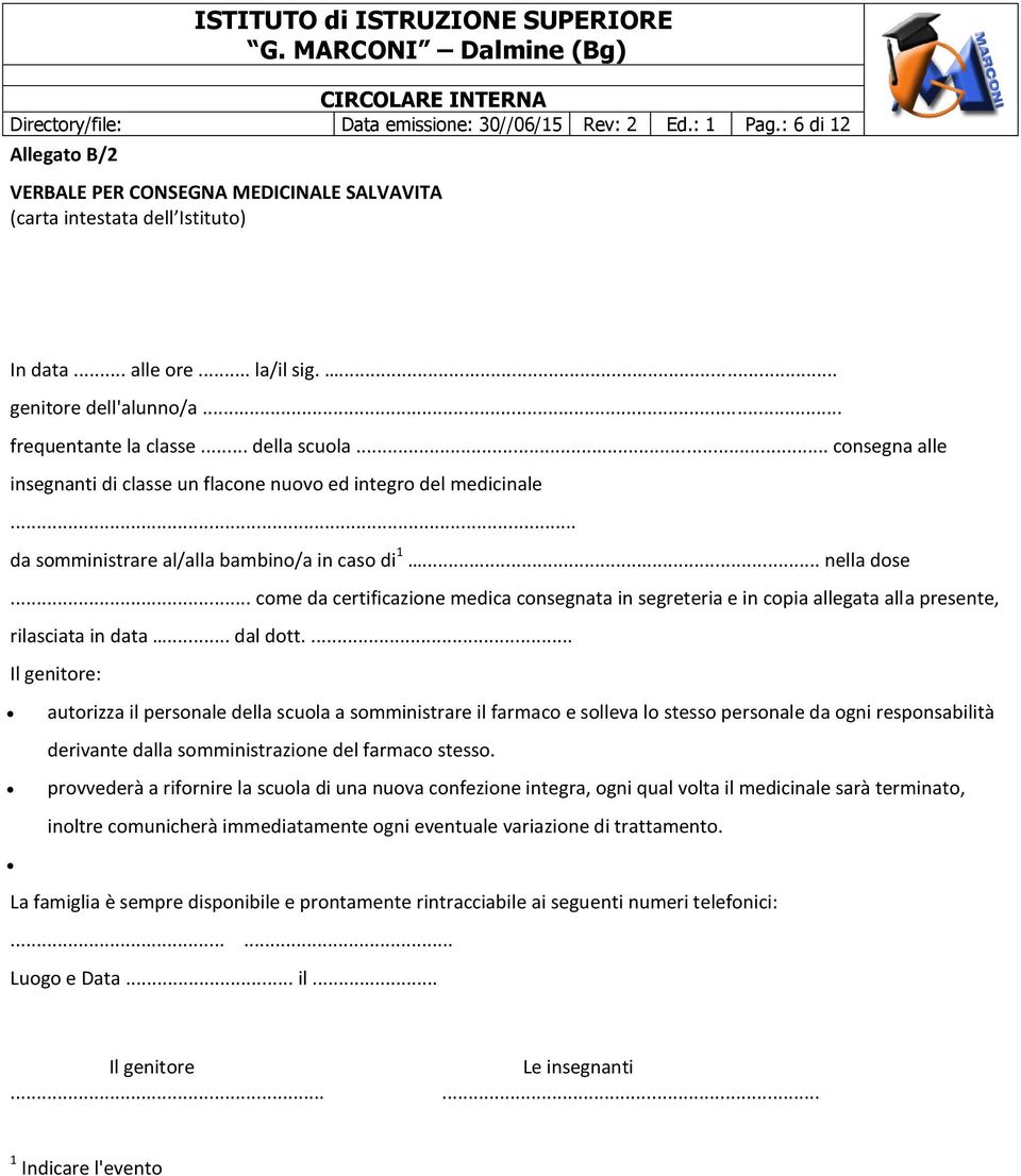 .. nella dose... come da certificazione medica consegnata in segreteria e in copia allegata alla presente, rilasciata in data... dal dott.