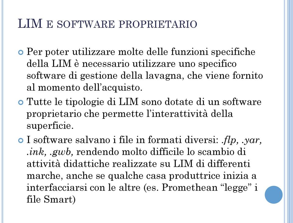 Tutte le tipologie di LIM sono dotate di un software proprietario che permette l interattività della superficie.