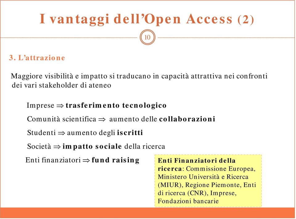 Imprese trasferimento tecnologico Comunità scientifica aumento delle collaborazioni Studenti aumento degli iscritti Società