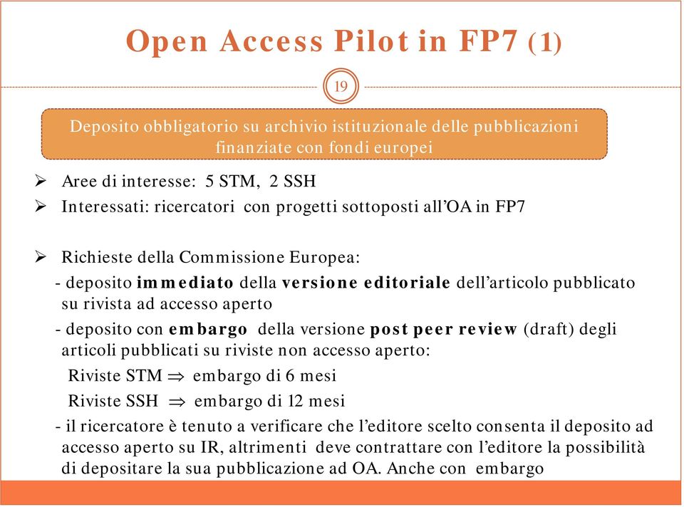 embargo della versione post peer review (draft) degli articoli pubblicati su riviste non accesso aperto: Riviste STM embargo di 6 mesi Riviste SSH embargo di 12 mesi - il ricercatore è tenuto