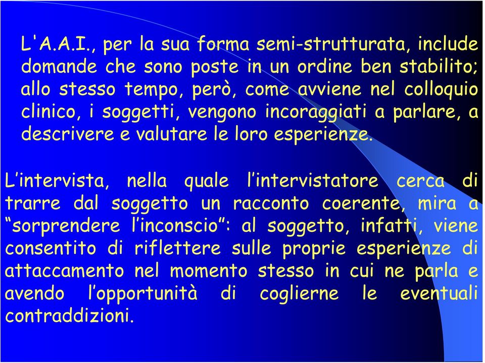 colloquio clinico, i soggetti, vengono incoraggiati a parlare, a descrivere e valutare le loro esperienze.