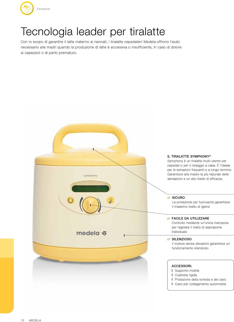 È l ideale per le estrazioni frequenti e a lungo termine. Garantisce alla madre la più naturale delle sensazioni e un alto livello di efficacia.